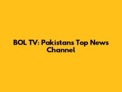 BOL TV: Pakistan's Top News Channel