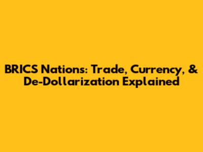 BRICS Nations: Trade, Currency, & De-Dollarization Explained