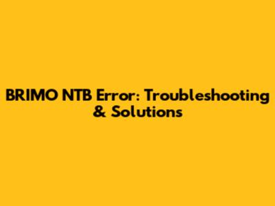 BRIMO NTB Error: Troubleshooting & Solutions