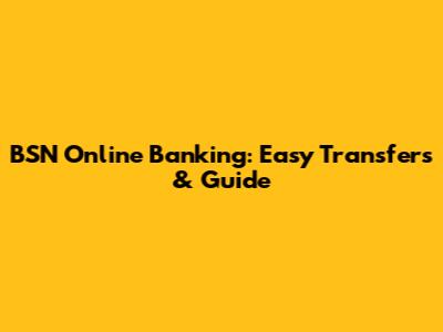 BSN Online Banking: Easy Transfers & Guide