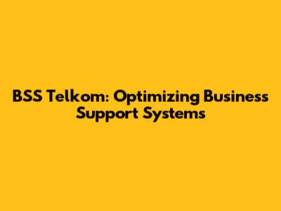 BSS Telkom: Optimizing Business Support Systems