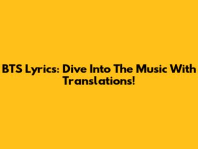 BTS Lyrics: Dive Into The Music With Translations!