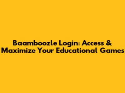 Baamboozle Login: Access & Maximize Your Educational Games