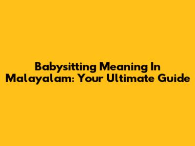 Babysitting Meaning In Malayalam: Your Ultimate Guide