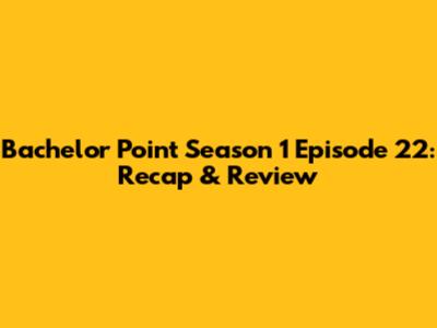 Bachelor Point Season 1 Episode 22: Recap & Review