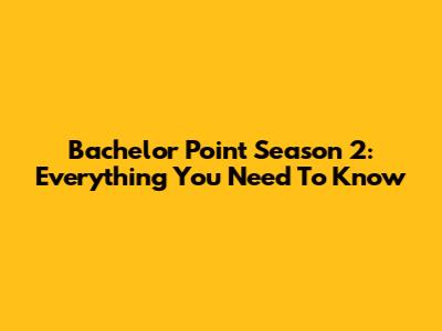 Bachelor Point Season 2: Everything You Need To Know