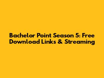 Bachelor Point Season 5: Free Download Links & Streaming