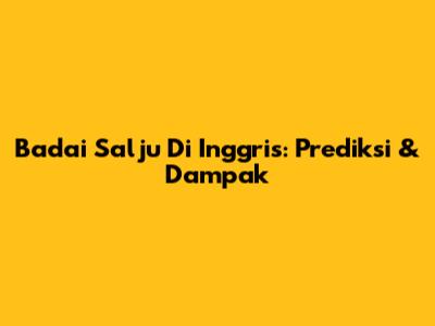 Badai Salju Di Inggris: Prediksi & Dampak