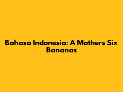 Bahasa Indonesia: A Mother's Six Bananas