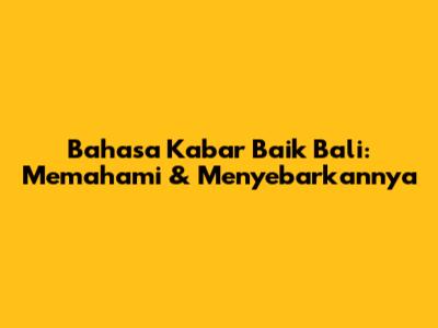 Bahasa Kabar Baik Bali: Memahami & Menyebarkannya