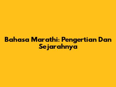 Bahasa Marathi: Pengertian Dan Sejarahnya