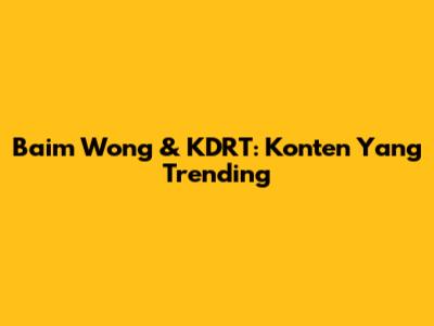 Baim Wong & KDRT: Konten Yang Trending