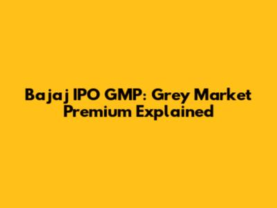 Bajaj IPO GMP: Grey Market Premium Explained