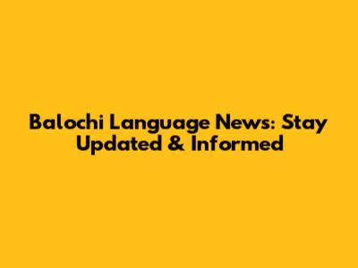 Balochi Language News: Stay Updated & Informed
