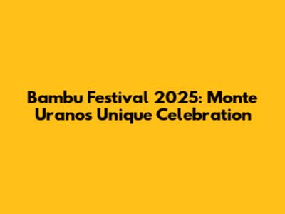 Bambu Festival 2025: Monte Urano's Unique Celebration