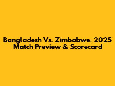 Bangladesh Vs. Zimbabwe: 2025 Match Preview & Scorecard