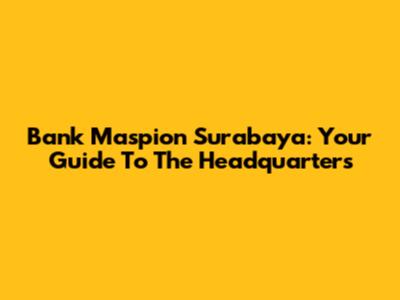 Bank Maspion Surabaya: Your Guide To The Headquarters