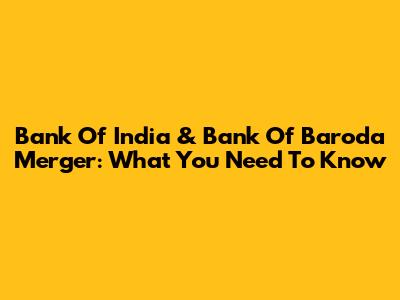 Bank Of India & Bank Of Baroda Merger: What You Need To Know