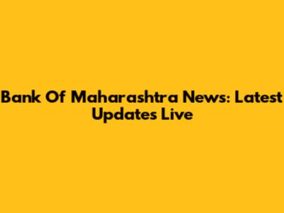 Bank Of Maharashtra News: Latest Updates Live