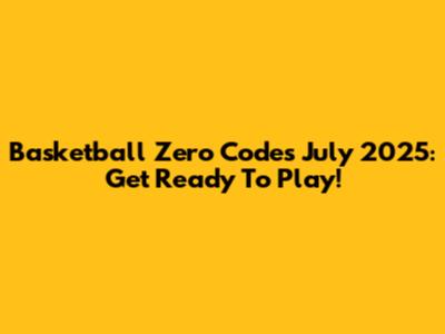 Basketball Zero Codes July 2025: Get Ready To Play!