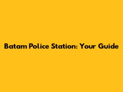 Batam Police Station: Your Guide