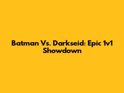 Batman Vs. Darkseid: Epic 1v1 Showdown