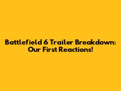 Battlefield 6 Trailer Breakdown: Our First Reactions!