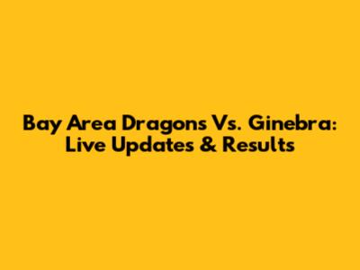 Bay Area Dragons Vs. Ginebra: Live Updates & Results