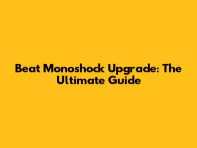 Beat Monoshock Upgrade: The Ultimate Guide