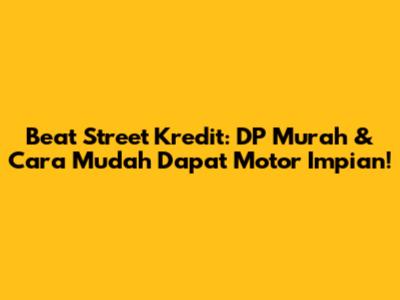 Beat Street Kredit: DP Murah & Cara Mudah Dapat Motor Impian!