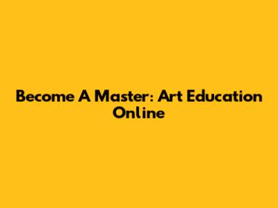 Become A Master: Art Education Online