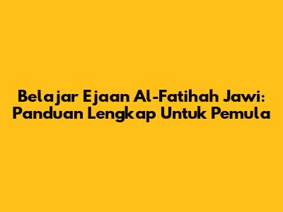 Belajar Ejaan Al-Fatihah Jawi: Panduan Lengkap Untuk Pemula