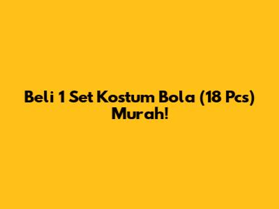 Beli 1 Set Kostum Bola (18 Pcs) Murah!