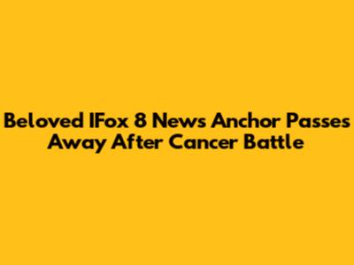 Beloved IFox 8 News Anchor Passes Away After Cancer Battle