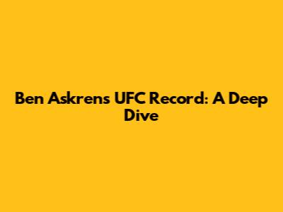 Ben Askren's UFC Record: A Deep Dive