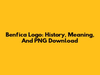 Benfica Logo: History, Meaning, And PNG Download