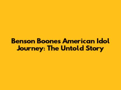 Benson Boone's American Idol Journey: The Untold Story