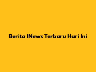 Berita INews Terbaru Hari Ini