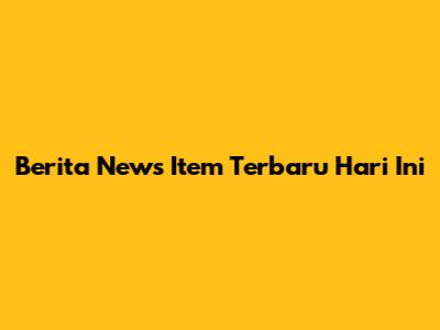 Berita News Item Terbaru Hari Ini