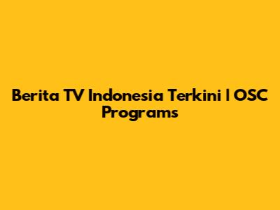 Berita TV Indonesia Terkini | OSC Programs