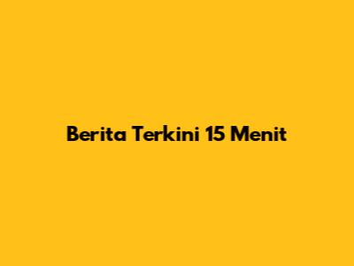 Berita Terkini 15 Menit