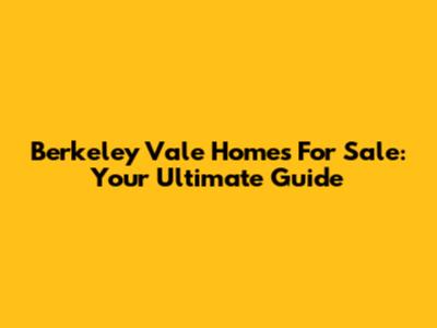 Berkeley Vale Homes For Sale: Your Ultimate Guide
