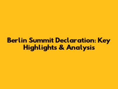 Berlin Summit Declaration: Key Highlights & Analysis