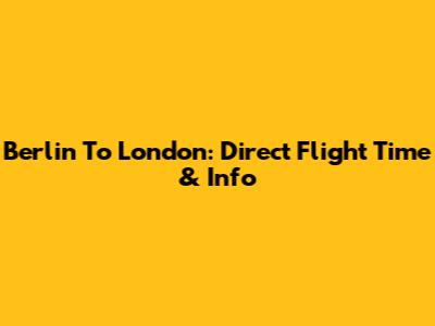 Berlin To London: Direct Flight Time & Info