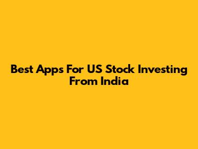 Best Apps For US Stock Investing From India