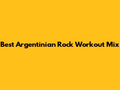 Best Argentinian Rock Workout Mix