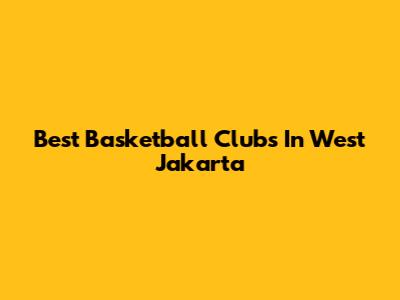 Best Basketball Clubs In West Jakarta