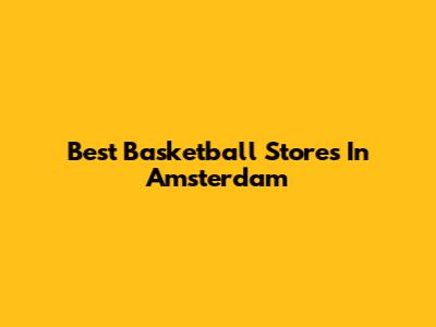 Best Basketball Stores In Amsterdam