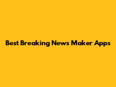 Best Breaking News Maker Apps