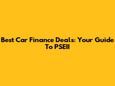 Best Car Finance Deals: Your Guide To PSEII
